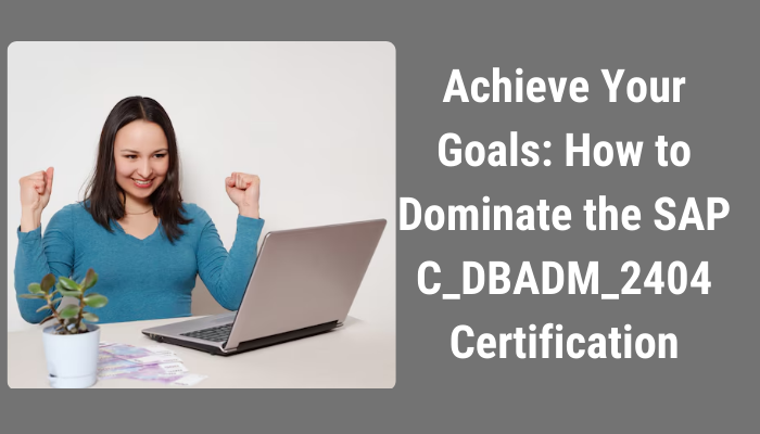 PictureAchieve Your Goals: How to Dominate the SAP C_DBADM_2404 Certification