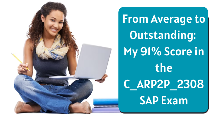 From Average to Outstanding: My 91% Score in the C_ARP2P_2308 SAP Exam