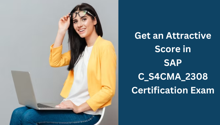 Get an Attractive Score in SAP C_S4CMA_2308 Certification Exam