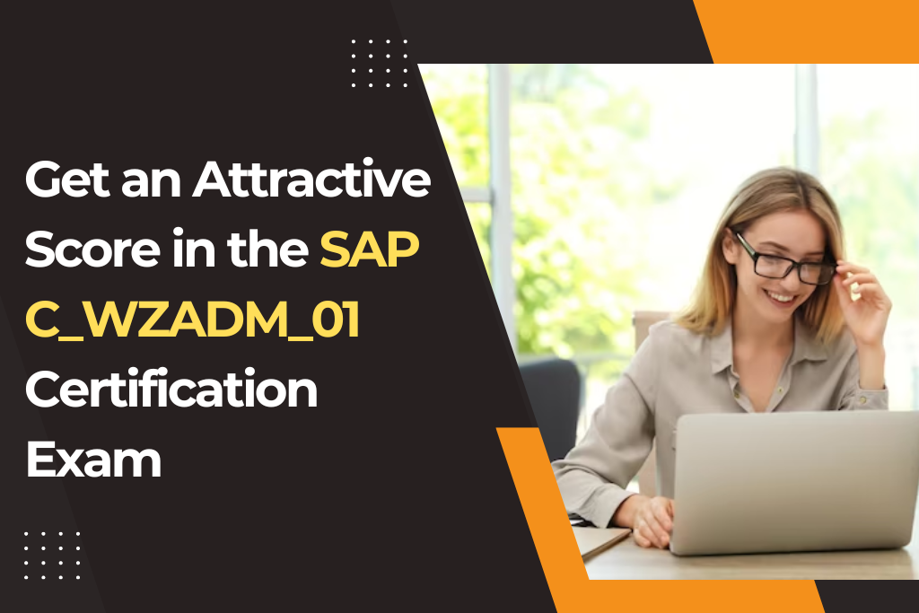 Get an Attractive Score in the SAP C_WZADM_01 Certification Exam