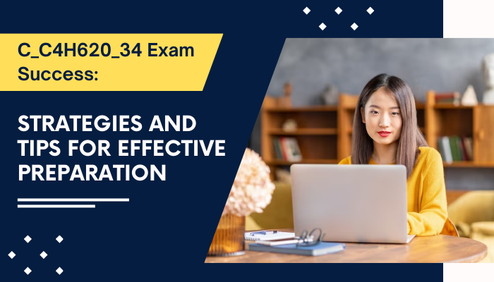 C_C4H620_34 Exam Success: Strategies and Tips for Effective Preparation