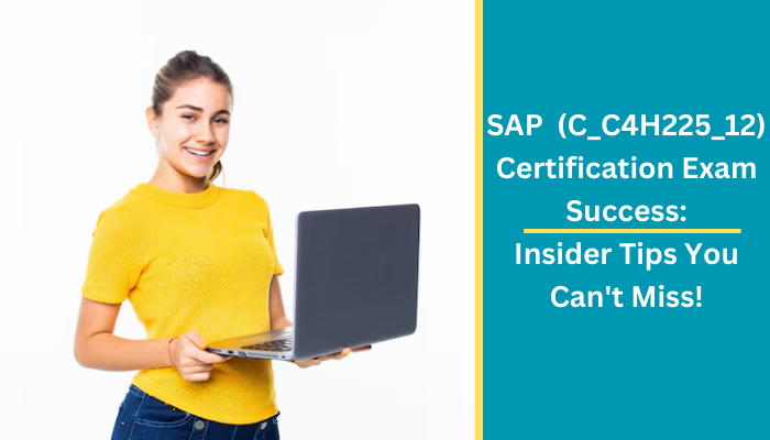 SAP  (C_C4H225_12) Certification Exam Success