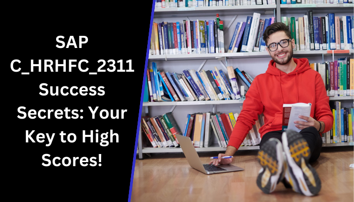 SAP C_HRHFC_2311 Success Secrets: Your Key to High Scores!