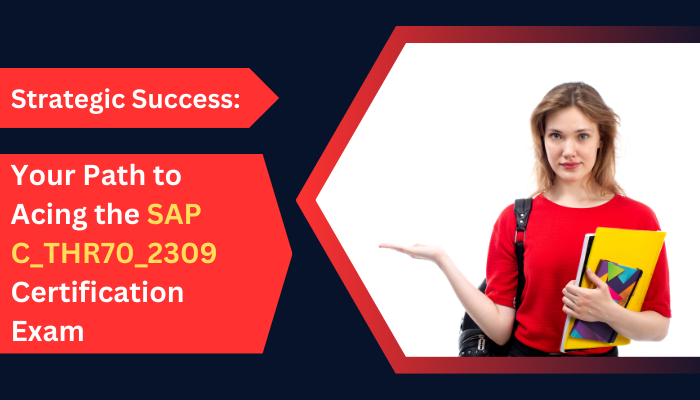 Your Path to Acing the SAP C_THR70_2309 Certification Exam